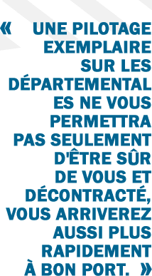 « Une pilotage exemplaire sur les départementales ne vous permettra pas seulement d'être sûr de vous et décontracté, vous arriverez aussi plus rapidement à bon port. »