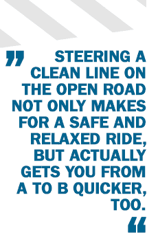Driving tips - Steering a clean line on the open road not only makes for a safe and relaxed ride, but actually gets you from A to B quicker, too.