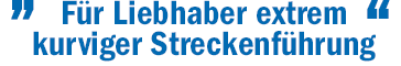 Zitat - Für Liebhaber extrem kurviger Streckenführung